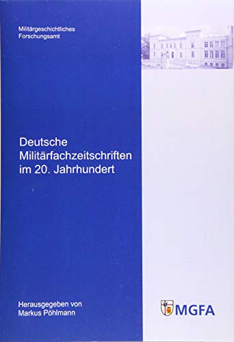 Deutsche Militärfachzeitschriften im 20. Jahrhundert (Potsdamer Schriften des Zentrums für Militärgeschichte und Sozialwissenschaften der Bundeswehr)